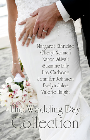 The Wedding Day Collection by Margaret Ethridge, Jennifer Johnson, Valerie Haight, Ute Carbone, Karen Stivali, Cheryl Norman, Evelyn Jules, Suzanne Lilly