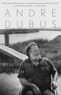 Meditations from a Movable Chair by Andre Dubus