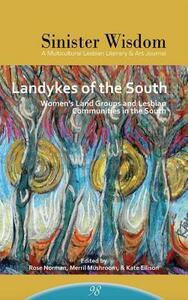 Sinister Wisdom 98: Landykes of the South: Women's Land Groups and Lesbian Communities in the South by Rose Norman, Merril Mushroom, Kate Ellison