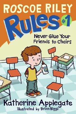 Never Glue Your Friends to Chairs by Brian Biggs, Katherine Applegate