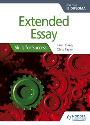 Extended Essay for the Ib Diploma: Skills for Success: Skills for Success by Chris Taylor, Paul Hoang