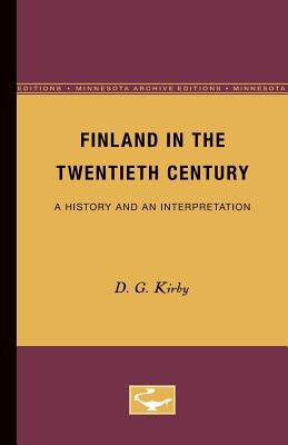 Finland in the Twentieth Century: A History and an Interpretation by D. G. Kirby