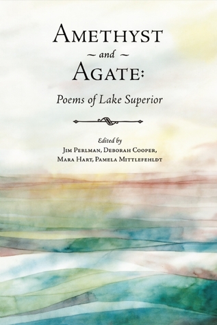 Amethyst and Agate: Poems of Lake Superior by Pamela Mittlefehldt, Mara Hart, Deborah Cooper, Jim Perlman