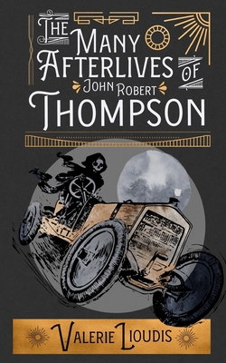The Many Afterlives of John Robert Thompson by Kevin G. Summers