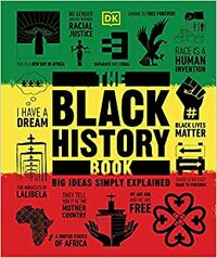 The Black History Book: Big Ideas Simply Explained by D.K. Publishing, David Olusoga