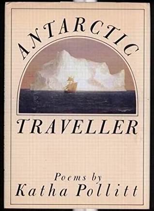 Antarctic Traveller: Poems by Katha Pollitt
