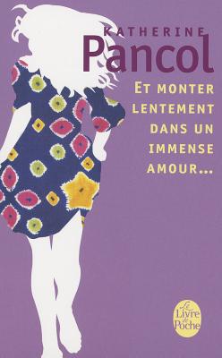Et Monter Lentement Dans Un Immense Amour by K. Pancol, Pancol