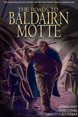 The Roads to Baldairn Motte by Craig Comer, Ahimsa Kerp, Garrett Calcaterra