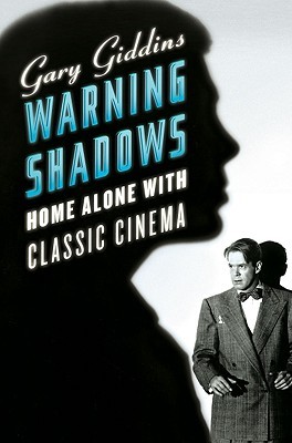 Warning Shadows: Home Alone with Classic Cinema by Gary Giddins