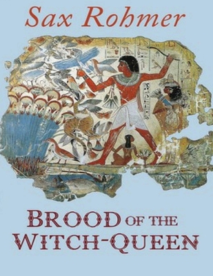 Brood of the Witch-Queen (Annotated) by Sax Rohmer