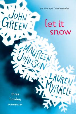 Let It Snow: Three Holiday Romances by John Green, Maureen Johnson, Lauren Myracle
