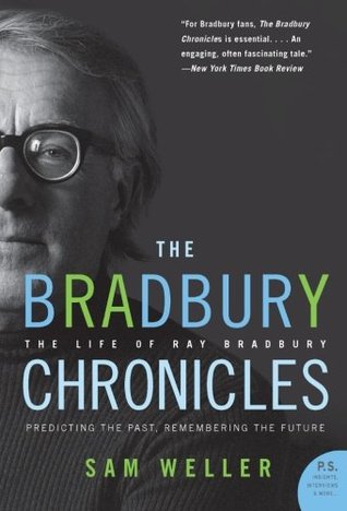 The Bradbury Chronicles: The Life of Ray Bradbury by Sam Weller