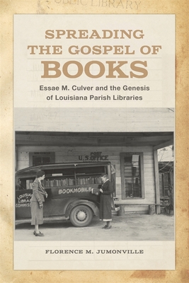 Spreading the Gospel of Books: Essae M. Culver and the Genesis of Louisiana Parish Libraries by Florence M. Jumonville