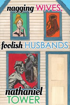 Nagging Wives, Foolish Husbands by Nathaniel Tower