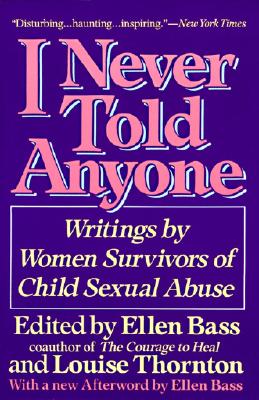 I Never Told Anyone: Writings by Women Survivors of Child Sexual Abuse by Ellen Bass