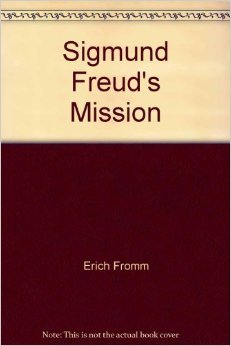 Sigmund Freud's Mission by Erich Fromm