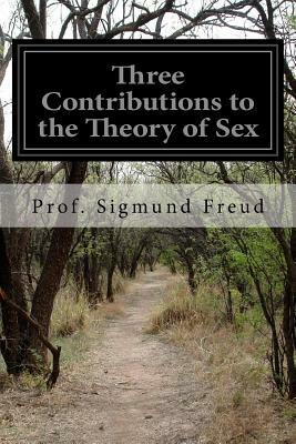 Three Contributions to the Theory of Sex by Prof Sigmund Freud