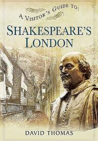 A Visitor's Guide to Shakespeare's London by David Thomas