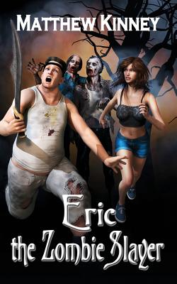 Eric the Zombie Slayer by Matthew Kinney