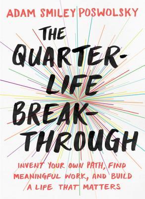 The Quarter-Life Breakthrough by Adam Smiley Poswolsky