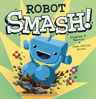 Robot SMASH! by Stephen W. Martin, Juan Carlos Solon
