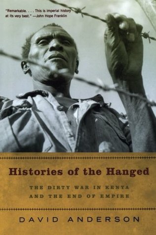 Histories of the Hanged: The Dirty War in Kenya and the End of Empire by David Anderson