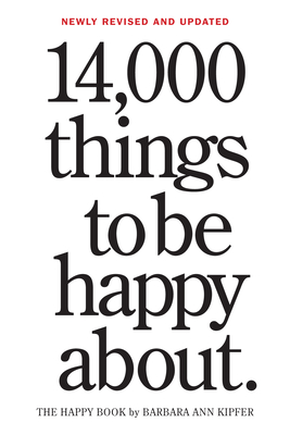 14,000 Things to Be Happy About.: Newly Revised and Updated by Barbara Ann Kipfer