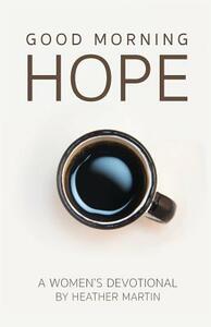 Good Morning Hope - Women's Devotional by Heather Martin