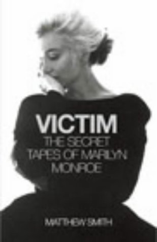 Victim : The Secret Tapes of Marilyn Monroe by Matthew Smith