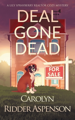 Deal Gone Dead: A Lily Sprayberry Realtor Cozy Mystery by Carolyn Ridder Aspenson