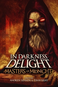 In Darkness, Delight: Masters of Midnight by Evans Light, Andrew Lennon, William Meikle
