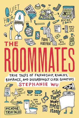 The Roommates: True Tales of Friendship, Rivalry, Romance, and Disturbingly Close Quarters by Stephanie Wu, Hanya Yanagihara
