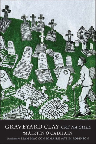 Graveyard Clay: Cré na Cille by Máirtín Ó Cadhain, Liam Mac Con Iomaire, Tim Robinson