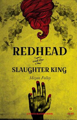 Redhead and the Slaughter King: A Collection of Poetry by Megan Falley