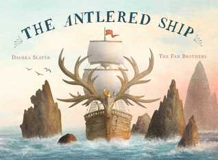 The Antlered Ship by Eric Fan, Dashka Slater, Terry Fan