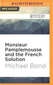 Monsieur Pamplemousse and the French Solution by Michael Bond