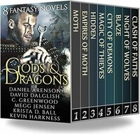 Gods & Dragons: 8 Fantasy Novels by C. Greenwood, David Dalglish, Krista D. Ball, Megg Jensen, Kevin Harkness, Daniel Arenson