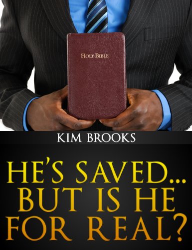 He's Saved...But is He For Real? by Kim Brooks