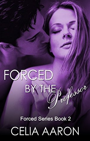 Forced by the Professor by Celia Aaron