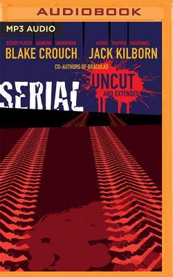 Serial Uncut by Blake Crouch, Jack Kilborn, J. A. Konrath