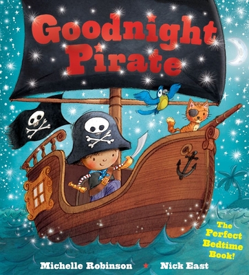 Goodnight Pirate: The Perfect Bedtime Book! by Michelle Robinson