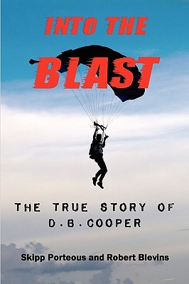 Into the Blast - The True Story of D.B. Cooper by Skipp Porteous, Robert Blevins