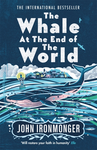 The Whale at the End of the World by John Ironmonger