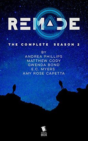 ReMade: The Complete Season 2 by Matthew Cody, Gwenda Bond, E.C. Myers, Amy Rose Capetta, Andrea Phillips