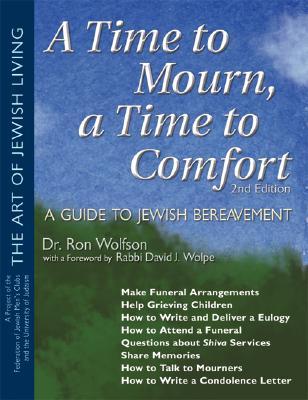A Time to Mourn, a Time to Comfort (2nd Edition): A Guide to Jewish Bereavement by Ron Wolfson, David J. Wolpe
