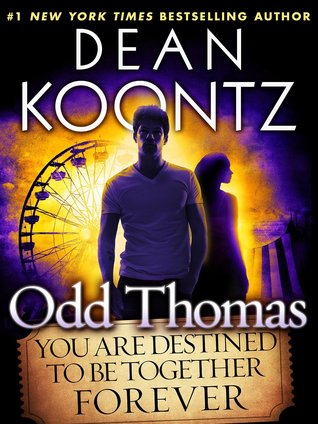 Odd Thomas: You Are Destined To Be Together Forever by Dean Koontz