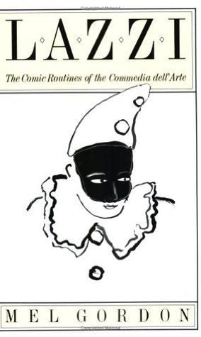 Lazzi: The Comic Routines of the Commedia dell'Arte by Mel Gordon