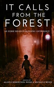 It Calls From The Forest: An Anthology of Terrifying Tales from the Woods Volume 1 by Brian Duncan, Michael Subjack, Thomas Wake, G. Allen Wilbanks, Jason Holden, Michael D. Nadeau, Alanna Robertson-Webb, Clint Foster, Matthew A. St. Cyr, Holley Cornetto, E.E.W. Christman, Michelle River, Dale Drake, Greg Hunter, Craig Crawford, Tim Mendees, C.W. Blackwell, N.M Brown, Mark Towse, Emma K. Leadley, M.A. Smith, T.S. Hurt, Elizabeth Nettleton, Evan M. Elgin