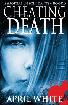 Cheating Death: The Immortal Descendants book 5 by April White