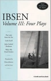 Ibsen Volume III: Four Plays (The Lady From the Sea; Little Eyolf; John Gabriel Borkman; When We Dead Awaken) by Rick Davis, Henrik Ibsen, Brian Johnston